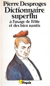 Dictionnaire Superflu A L'Usage De L'Elite Et Des Bien Nantis