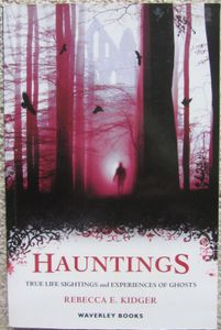 Hauntings; True Life Sightings and Experiences of Ghosts