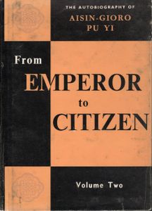 From Emperor to Citizen: The Autobiography of Aisin-Gioro Pu Yi