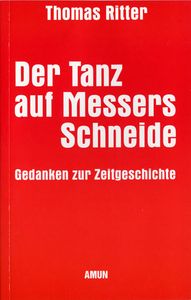 Der Tanz auf Messers Schneide - Gedanken zur Zeitgeschichte