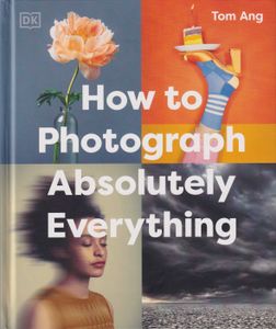 How to Photograph Absolutely Everything
