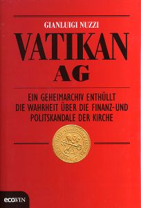 Vatikan AG - Ein Geheimarchiv enthüllt die Wahrheit über die Finanz- und Politskandale der Kirche