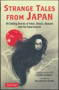 Strange Tales from Japan: 99 Chilling Stories of Yokai, Ghosts, Demons and the Supernatural