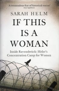 If This is a Woman: Inside Ravensbrück: Hitler's Concentration Camp for Women