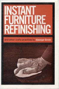 Instant Furniture Refinishing and Other Crafty Practices
