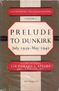 Assignment to Catastrophe - Volume I : Prelude to Dunkirk (July 1939 - May 1940)