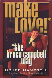 Make Love!* (*The Bruce Campbell Way)