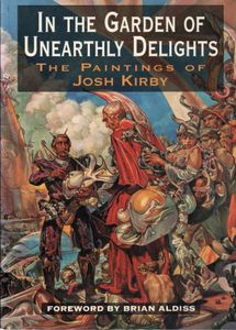 In the Garden of Unearthly Delights: The Paintings of Josh Kirby