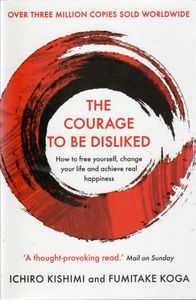 The Courage to be Disliked