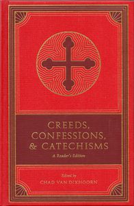 Creeds, Confessions, & Catechisms: A Reader’s Edition