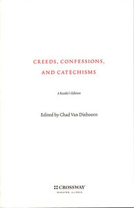 Creeds, Confessions, & Catechisms: A Reader’s Edition