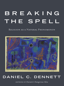 Breaking the Spell - Religion as a Natural Phenomenon