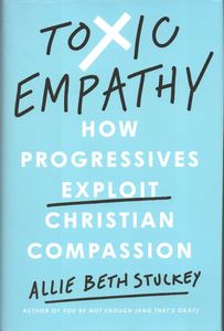 Toxic Empathy: How Progressives Exploit Christian Compassion