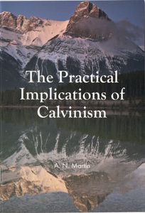 The Practical Implications of Calvinism