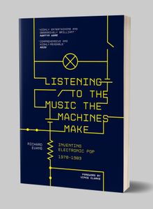 Listening to the Music the Machines Make: Inventing Electronic Pop 1978–1983
