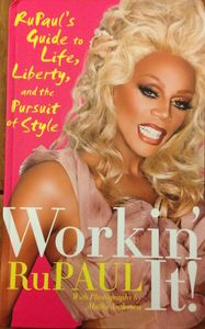 Workin' It!: RuPaul's Guide to Life, Liberty, and the Pursuit of Style