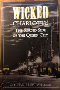 Wicked Charlotte: The Sordid Side of the Queen City