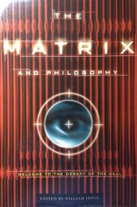 The Matrix and Philosophy: Welcome to the Desert of the Real