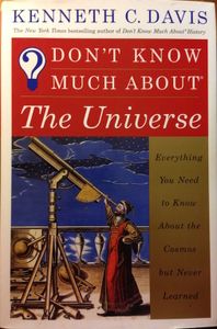 Don't Know Much About The Universe: Everything You Need to Know About the Cosmos but Never Learned