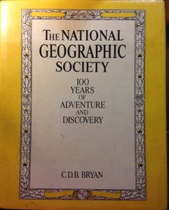 The National Geographic Society: 100 Years of Adventure and Discovery