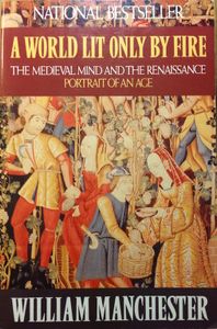 A World Lit Only by Fire: The Medieval Mind and the Renaissance: Portrait of an Age