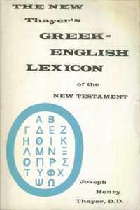 The New Thayer's Greek-English Lexicon Of The New Testament