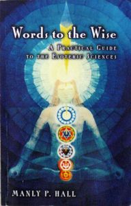Words To The Wise (A Practical Guide To The Esoteric Sciences)