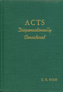 Acts Dispensationally Considered Volume I