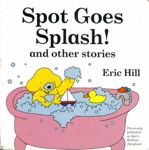 Spot Goes Splash! And Other Stories