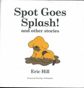 Spot Goes Splash! And Other Stories