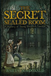 The Secret Of The Sealed Room (A Mystery Of Young Benjamin Franklin)