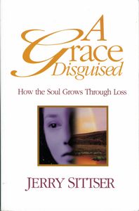 A Grace Disguised (How The Soul Grows Through Loss)