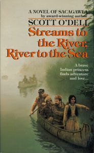 Streams To The River, River To The Sea (A Novel Of Sacagawea)