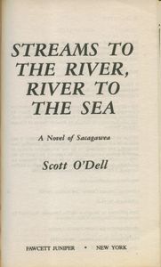 Streams To The River, River To The Sea (A Novel Of Sacagawea)