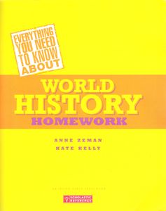Everything You Need to Know About World History Homework (A Desk Reference for Students and Parents)