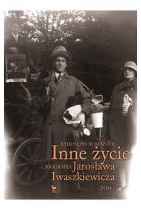 Inne Życie - Biografia Jarosława Iwaszkiewicza - Tom 1