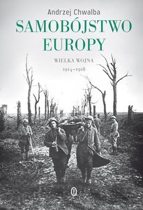 Samobójstwo Europy - Wielka Wojna 1914-1918