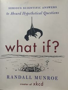 What If? (Serious Scientific Answers To Absurd Hypothetical Questions)