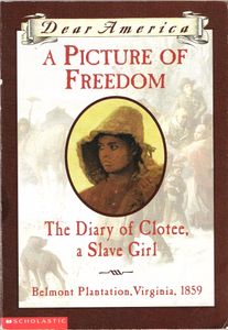 A Picture Of Freedom (The Diary Of Clotee, A Slave Girl - Belmont Plantation, Virginia, 1859)