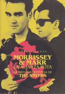 Morrissey & Marr La Alianza Rota (La Historia Definitiva De The Smiths)