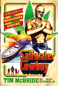 Saltwater Cowboy (The Rise And Fall Of A Marijuana Empire)