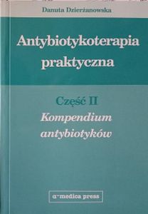 Antybiotykoterapia Praktyczna - Część II - Kompendium Antybiotyków