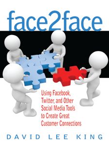 Face2face: Using Facebook, Twitter, And Other Social Media Tools To Create Great Customer Connections