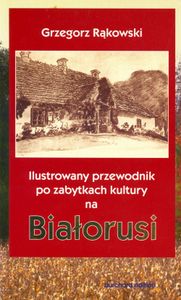 Ilustrowany Przewodnik Po Zabytkach Kultury Na Białorusi