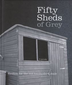 Fifty Sheds Of Grey: A Parody