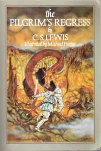 The Pilgrim's Regress (An Allegorical Apology for Christianity Reason and Romanticism)