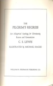 The Pilgrim's Regress (An Allegorical Apology for Christianity Reason and Romanticism)