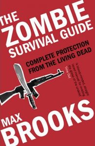 The Zombie Survival Guide: Complete Protection From The Living Dead