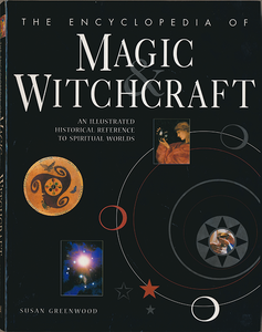 The Encyclopedia of Magic & Witchcraft: An Illustrated Historical Reference to Spiritual Worlds