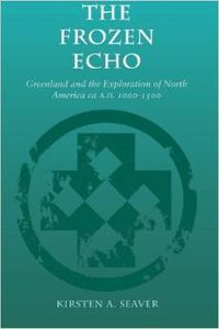 The Frozen Echo: Greenland and the Exploration of North America, ca. A.D. 1000-1500